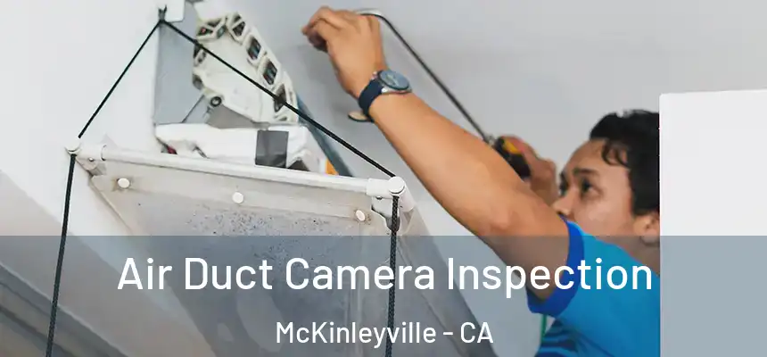 Air Duct Camera Inspection McKinleyville - CA