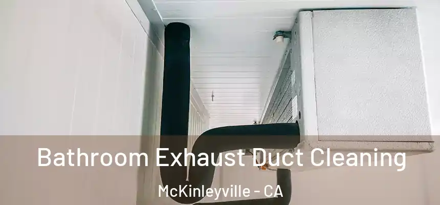 Bathroom Exhaust Duct Cleaning McKinleyville - CA