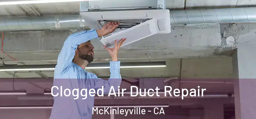 Clogged Air Duct Repair McKinleyville - CA