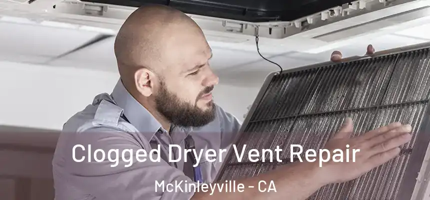 Clogged Dryer Vent Repair McKinleyville - CA