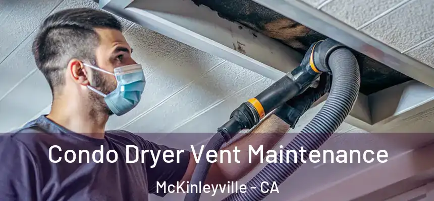 Condo Dryer Vent Maintenance McKinleyville - CA