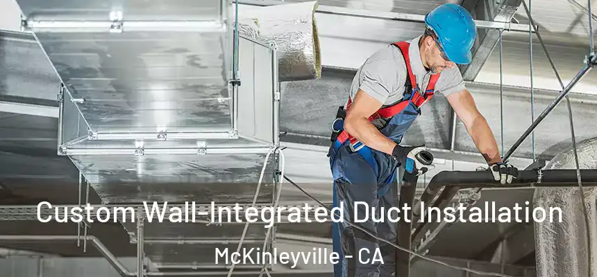 Custom Wall-Integrated Duct Installation McKinleyville - CA