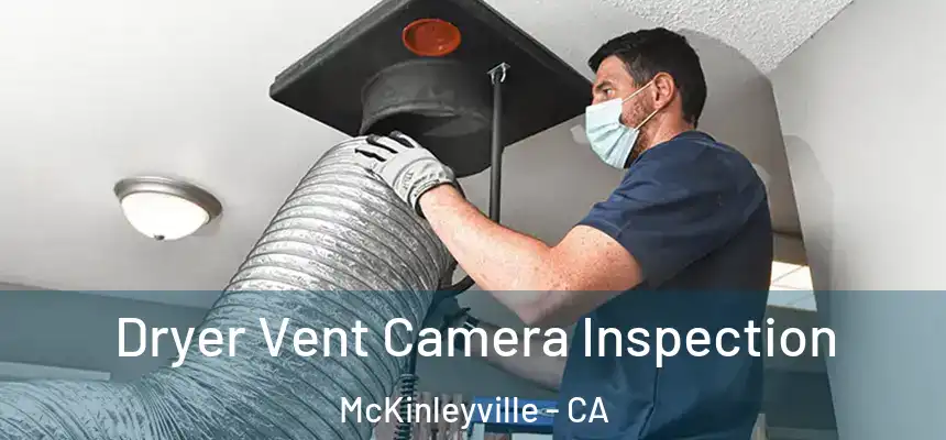Dryer Vent Camera Inspection McKinleyville - CA