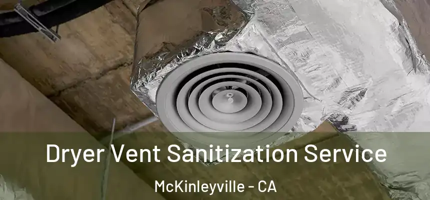  Dryer Vent Sanitization Service McKinleyville - CA