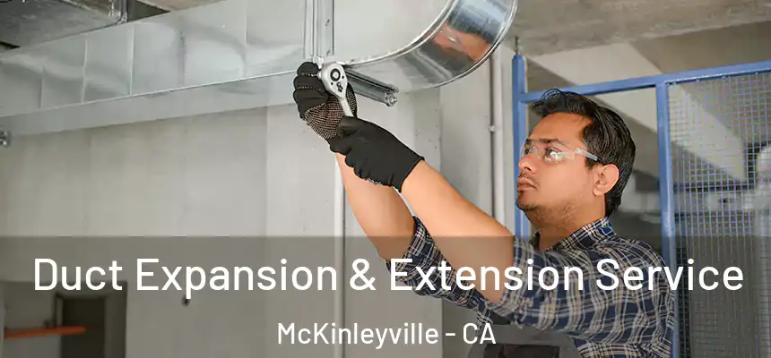 Duct Expansion & Extension Service McKinleyville - CA