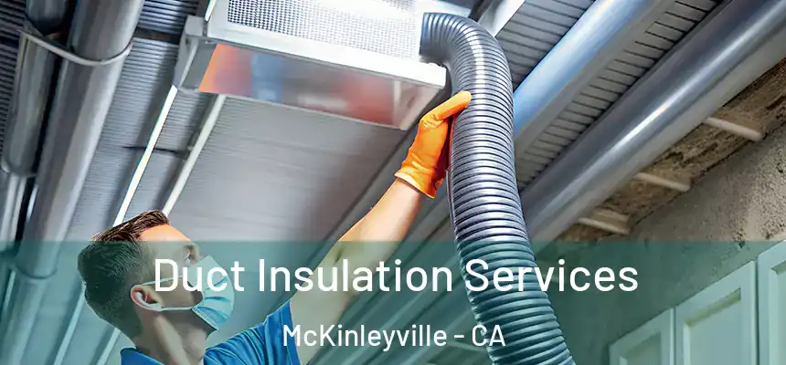 Duct Insulation Services McKinleyville - CA