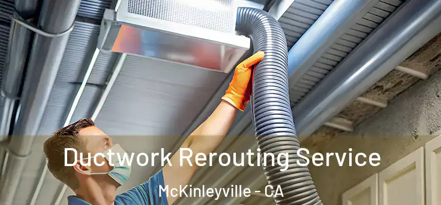  Ductwork Rerouting Service McKinleyville - CA