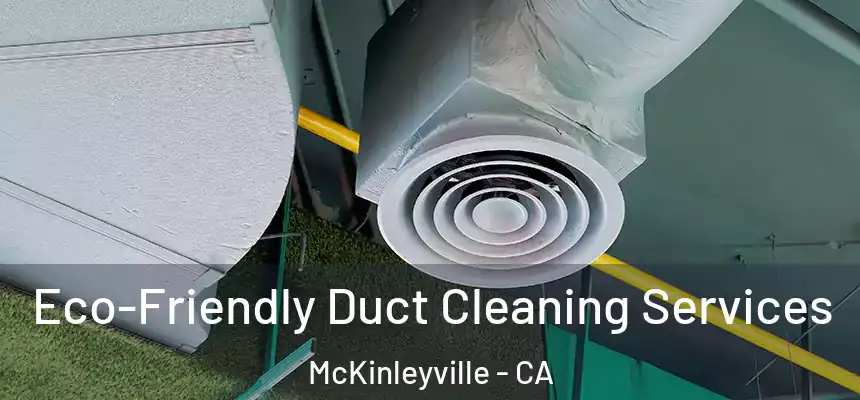 Eco-Friendly Duct Cleaning Services McKinleyville - CA