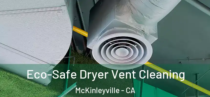  Eco-Safe Dryer Vent Cleaning McKinleyville - CA