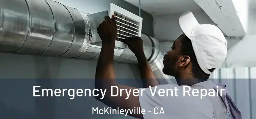 Emergency Dryer Vent Repair McKinleyville - CA