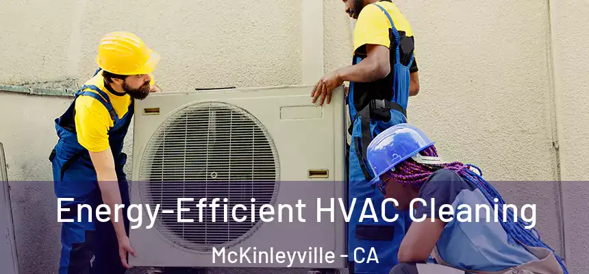  Energy-Efficient HVAC Cleaning McKinleyville - CA