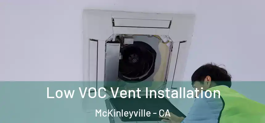Low VOC Vent Installation McKinleyville - CA