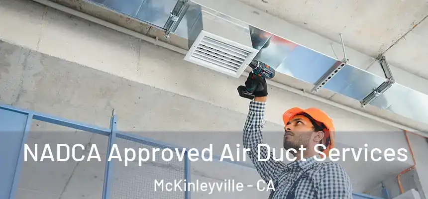  NADCA Approved Air Duct Services McKinleyville - CA
