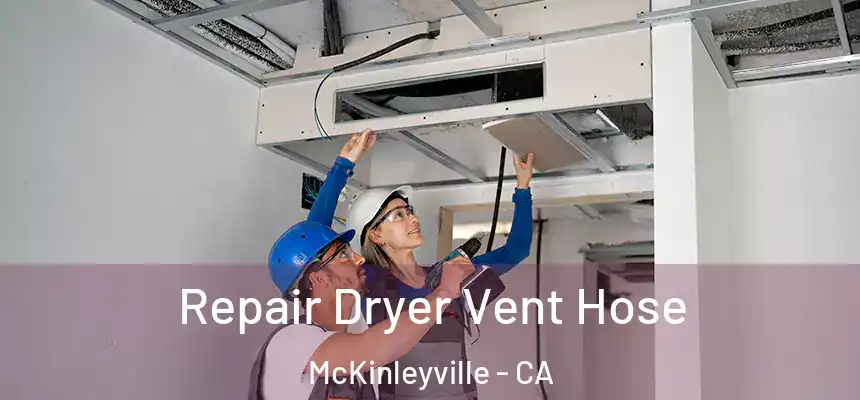 Repair Dryer Vent Hose McKinleyville - CA
